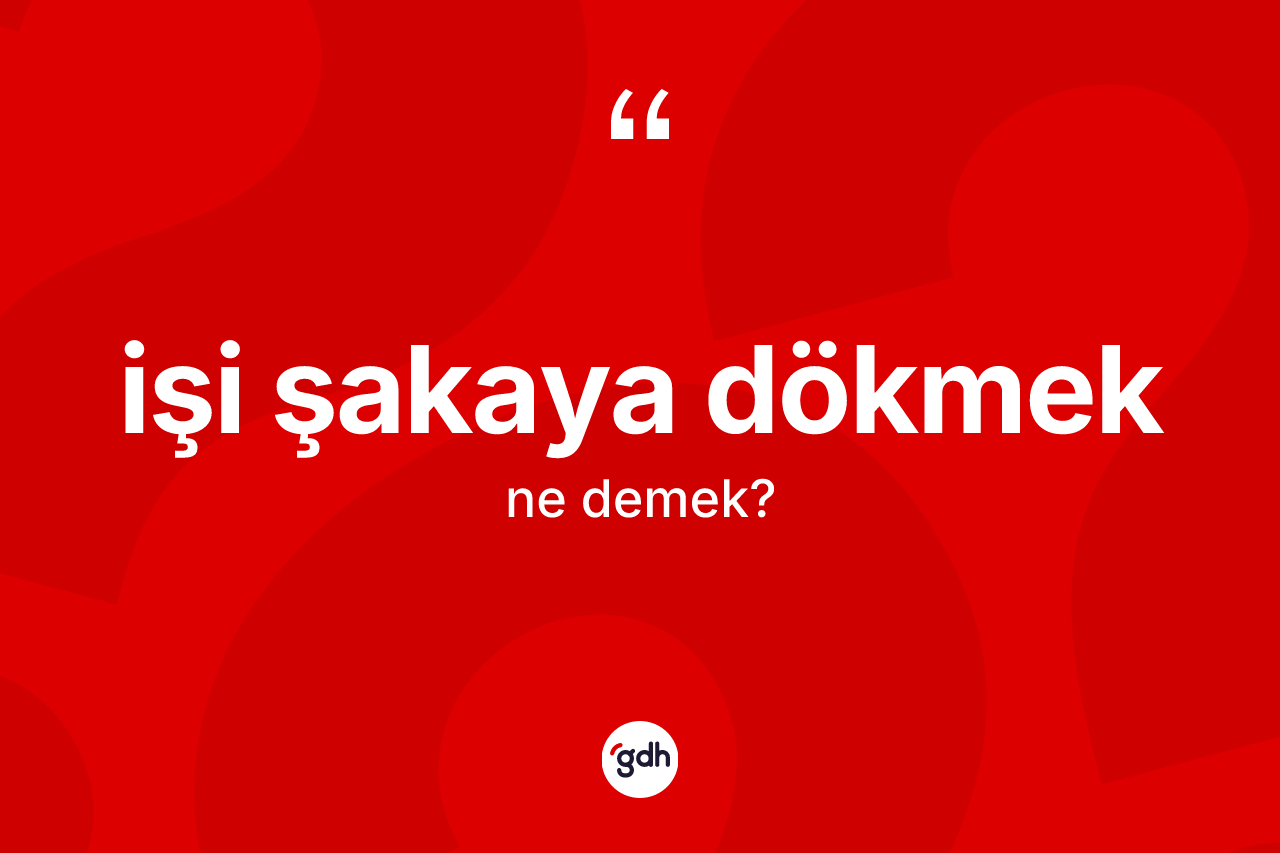 İşi şakaya dökmek ifadesinin kısaca tanımı nedir? İşi şakaya dökmek sözünün TDK'ya göre anlamı nedir?