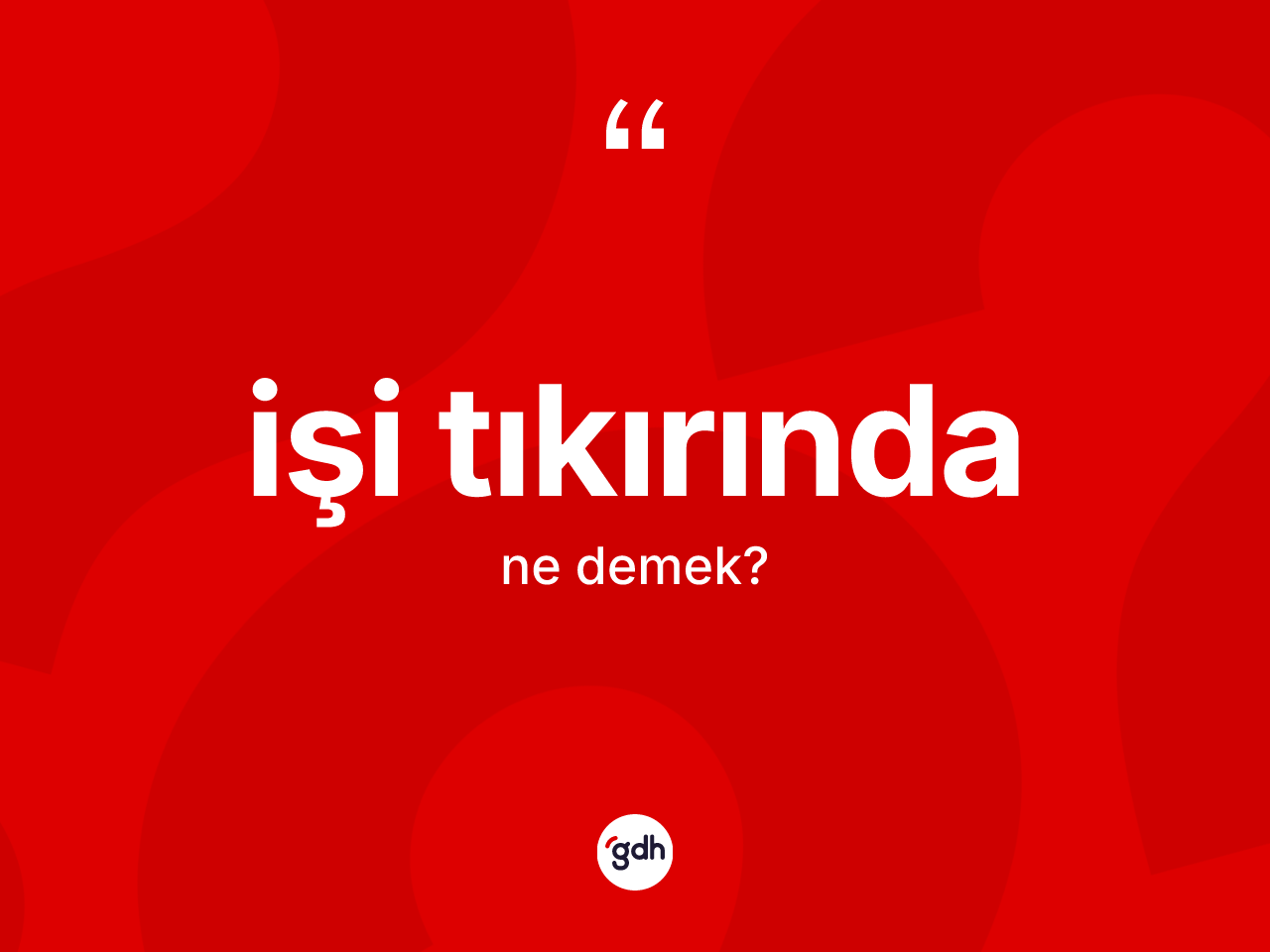 İşi tıkırında kelimesi ne anlama gelir? İşi tıkırındanın TDK'ya göre anlamı nedir?