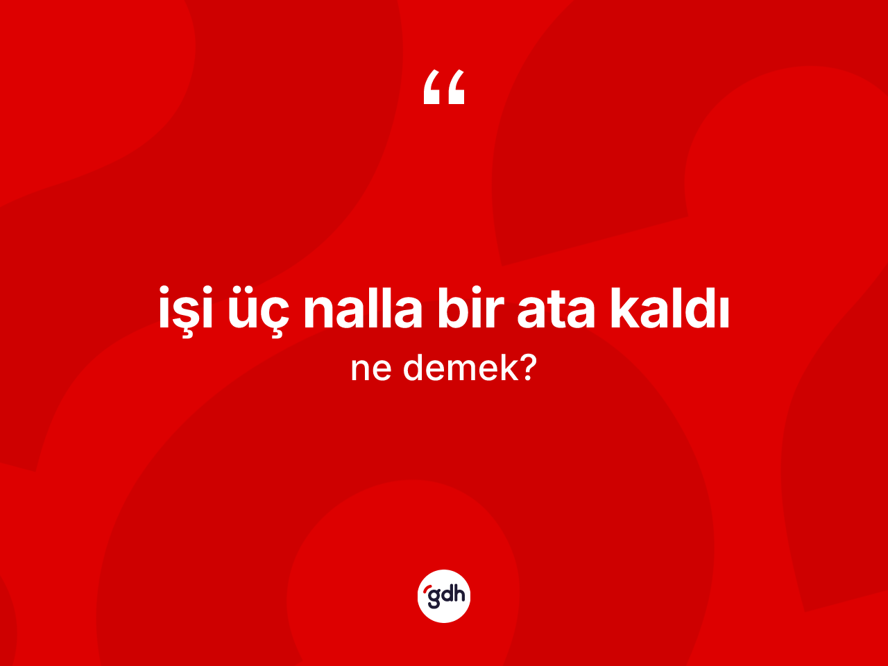 İşi üç nalla bir ata kaldı ne demektir? İşi üç nalla bir ata kaldı ifadesinin TDK anlamı nedir?