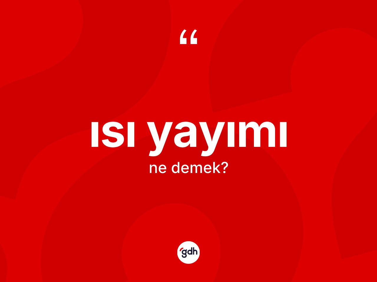 Isı yayımı kelimesi ne demek? Isı yayımının TDK'ya göre anlamı nedir?