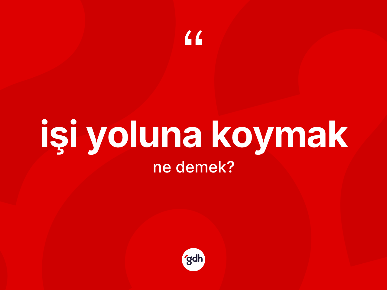 İşi yoluna koymak ifadesinin kısaca anlamı nedir? İşi yoluna koymak ifadesi hangi durumlarda kullanılır