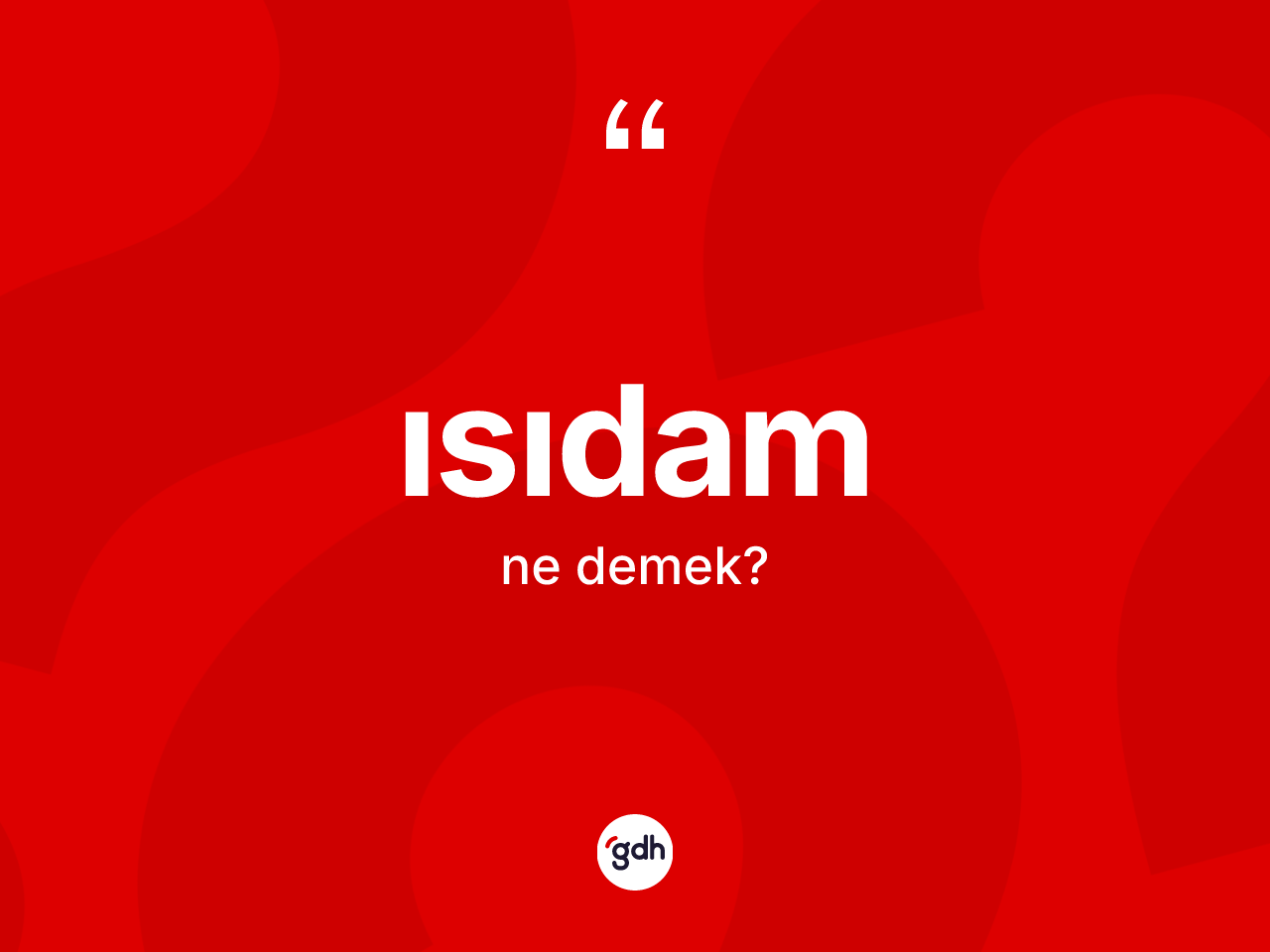 Isıdam kelimesinin anlamı nedir? Isıdam kelimesinin TDK'ya göre açıklaması nedir?