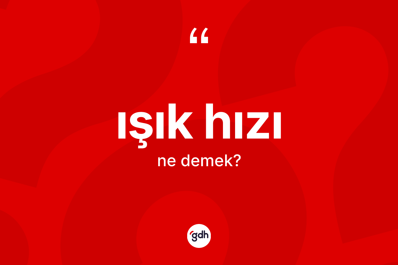 Işık hızı kelimesinin sözlükteki tanımı nedir?