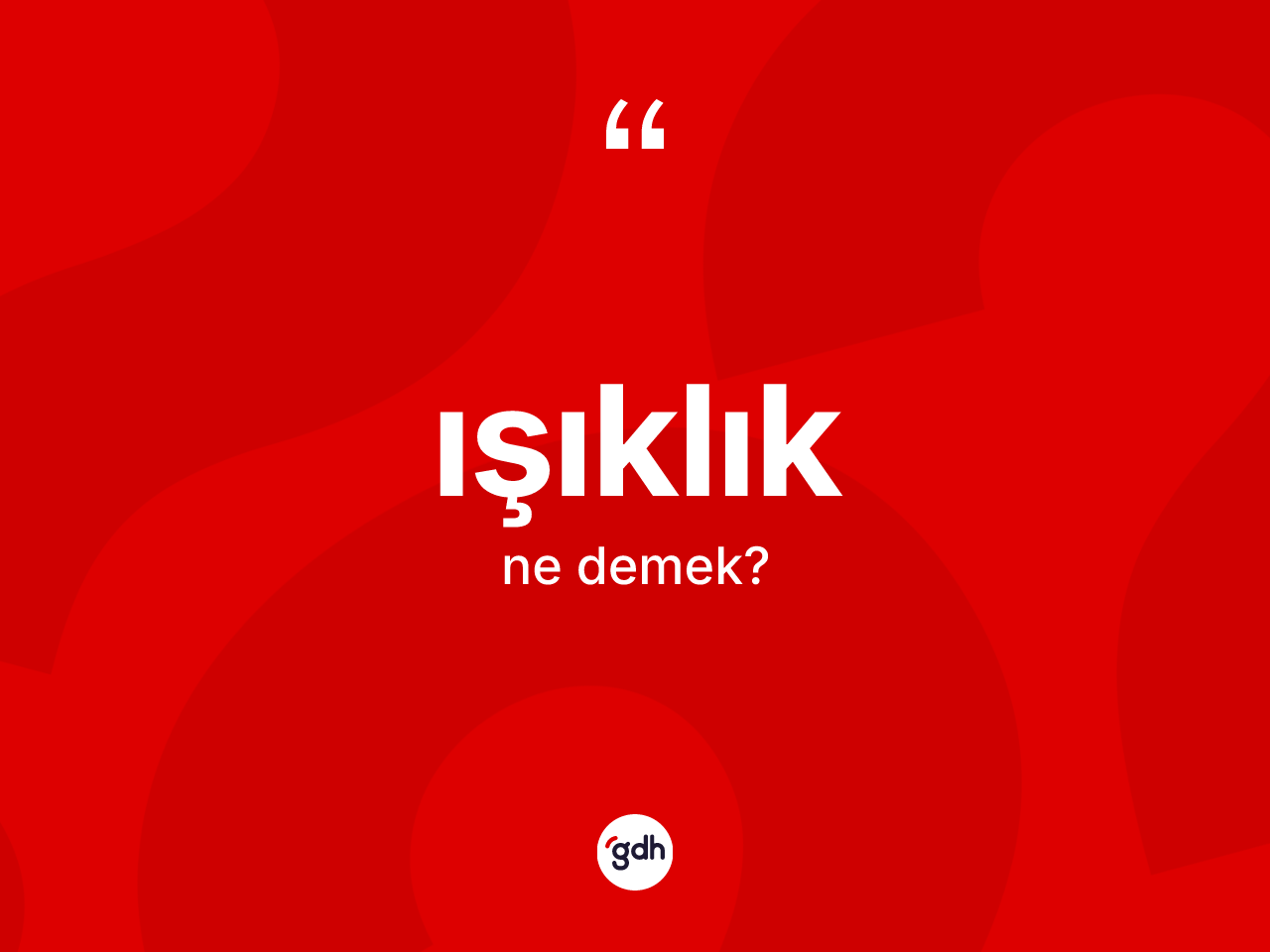 Işıklık kelimesi ne demek? Işıklığın kısaca tanımı nedir?