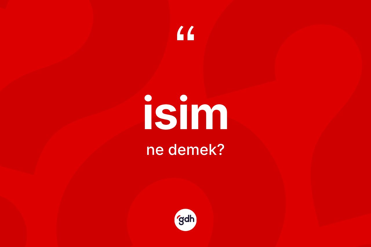 İsim ne anlama gelir?