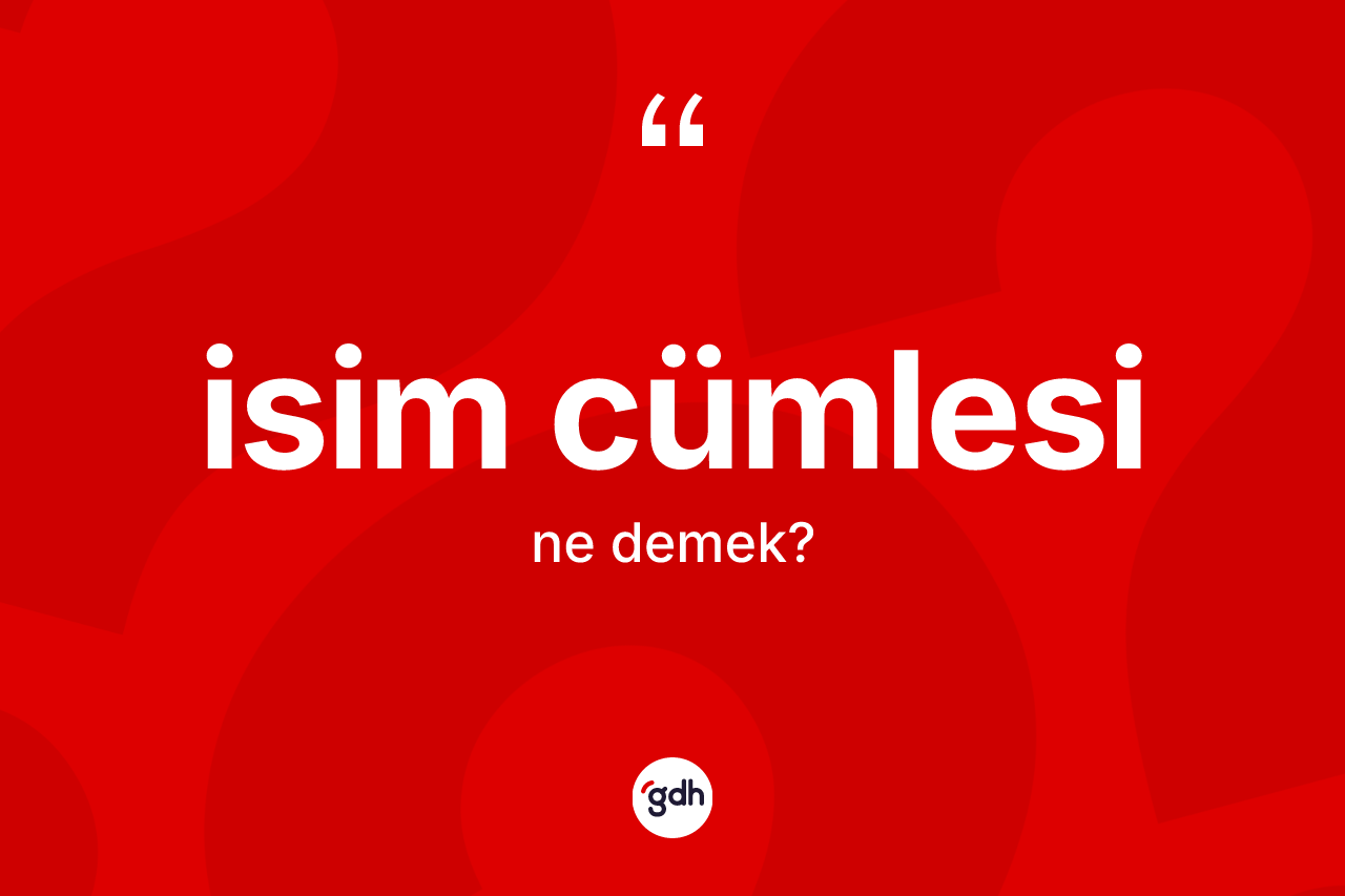 İsim cümlesi kelimesinin sözlükteki tanımı nedir? İsim cümlesinin kısaca tanımı nedir?
