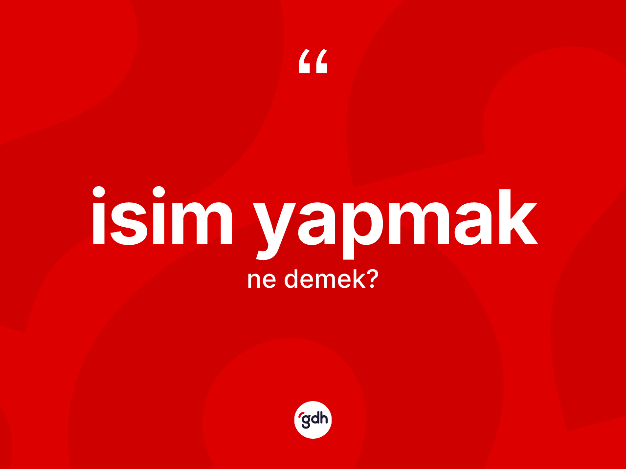 İsim yapmak sözü nedir? İsim yapmak ifadesinin TDK tanımı nedir?