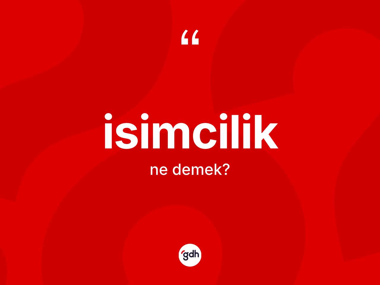 İsimcilik kelimesi ne anlama gelir? İsimciliğin TDK'ya göre anlamı nedir?