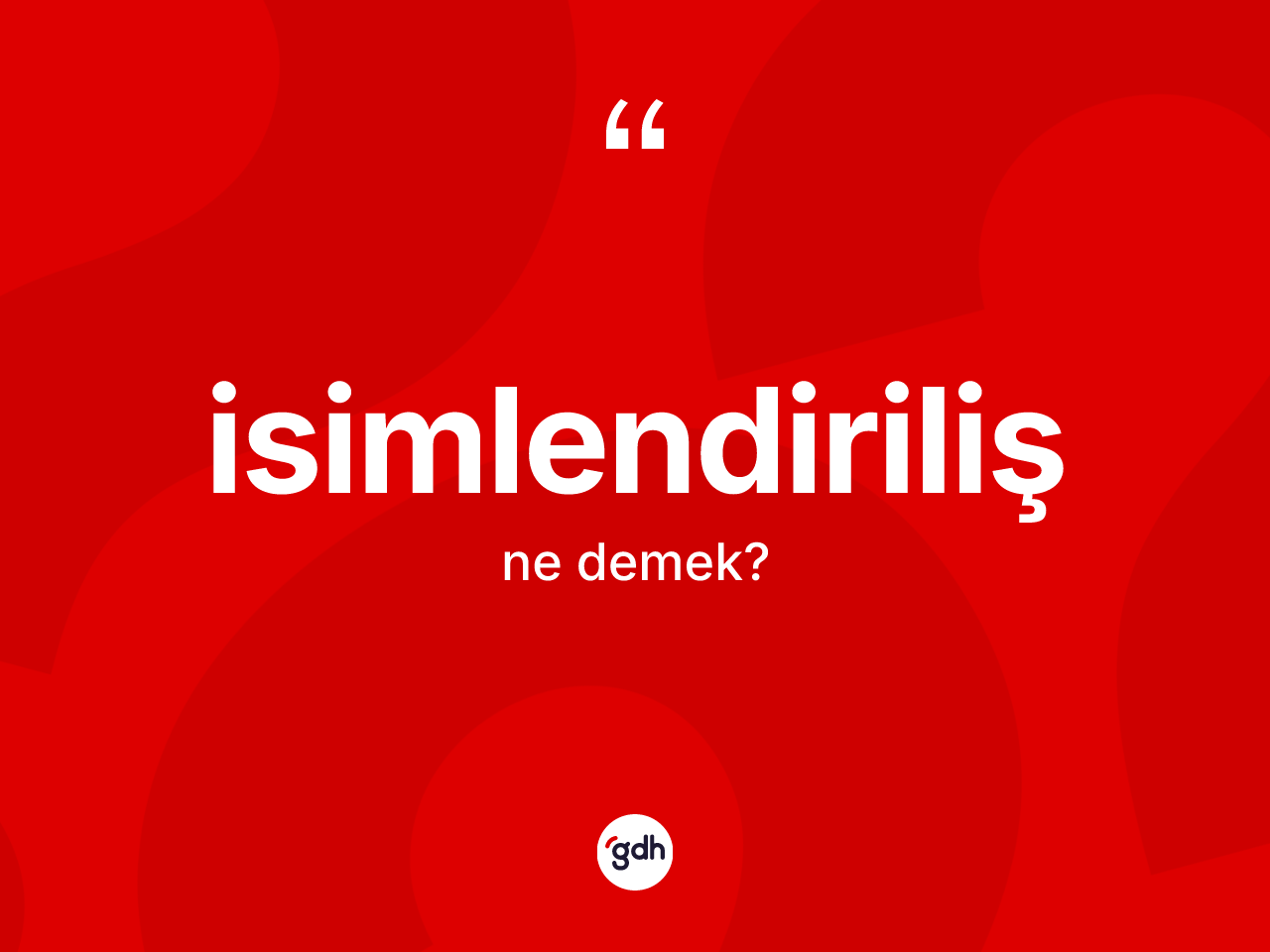 İsimlendiriliş kelimesinin tanımı nedir? İsimlendirilişin halk arasındaki kullanımı nasıldır?