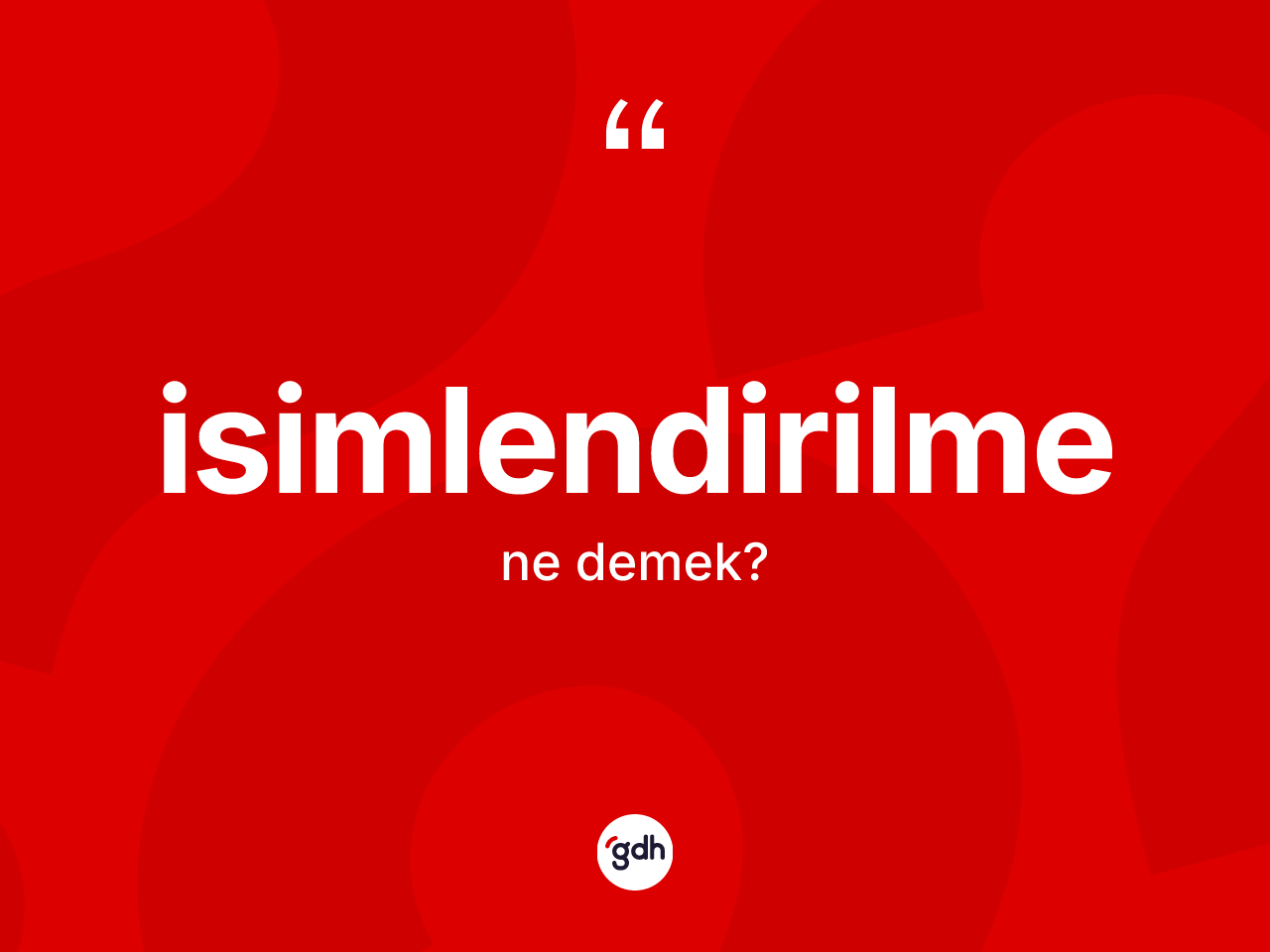 İsimlendirilme ne demek? İsimlendirilmenin kısaca tanımı nedir?
