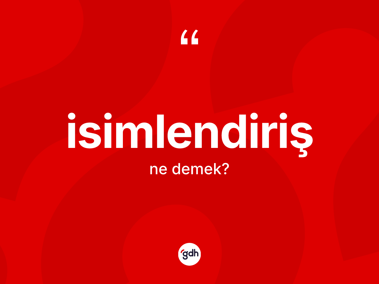 İsimlendiriş kelimesi nedir? İsimlendirişin TDK'ya göre anlamı nedir?