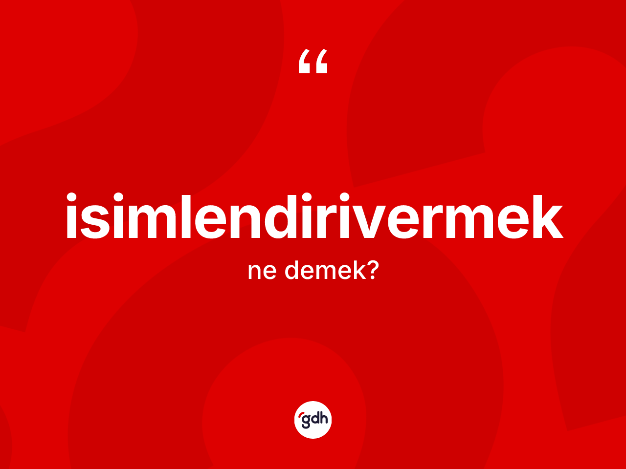 İsimlendirivermek ne anlama gelir? İsimlendirivermeğin halk arasındaki kullanımı nasıldır?