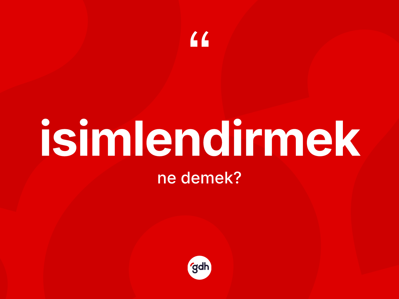 İsimlendirmek nedir? İsimlendirmeğin TDK'ya göre anlamı nedir?
