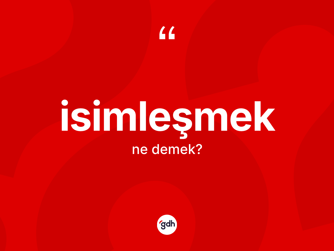 İsimleşmek kelimesinin sözlükteki tanımı nedir? İsimleşmek kelimesinin kaç farklı anlamı var?