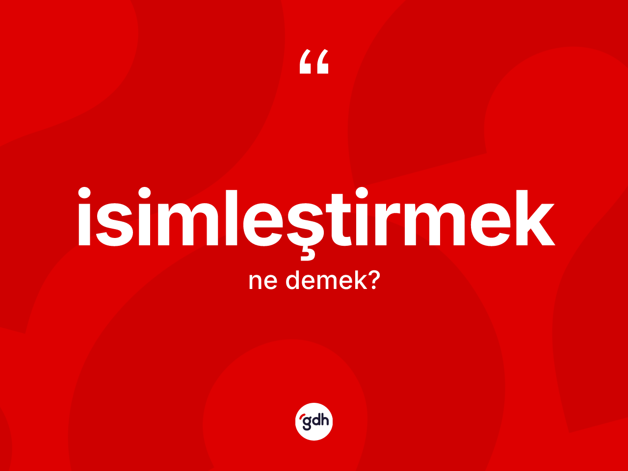 İsimleştirmek kelimesinin sözlükteki tanımı nedir? İsimleştirmek kelimesinin özellikleri nelerdir?