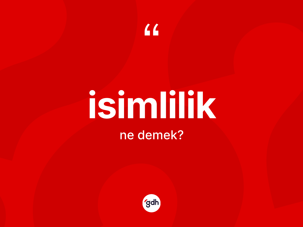 İsimlilik kelimesinin sözlükteki tanımı nedir? İsimliliğin sözlükteki anlamı nedir?