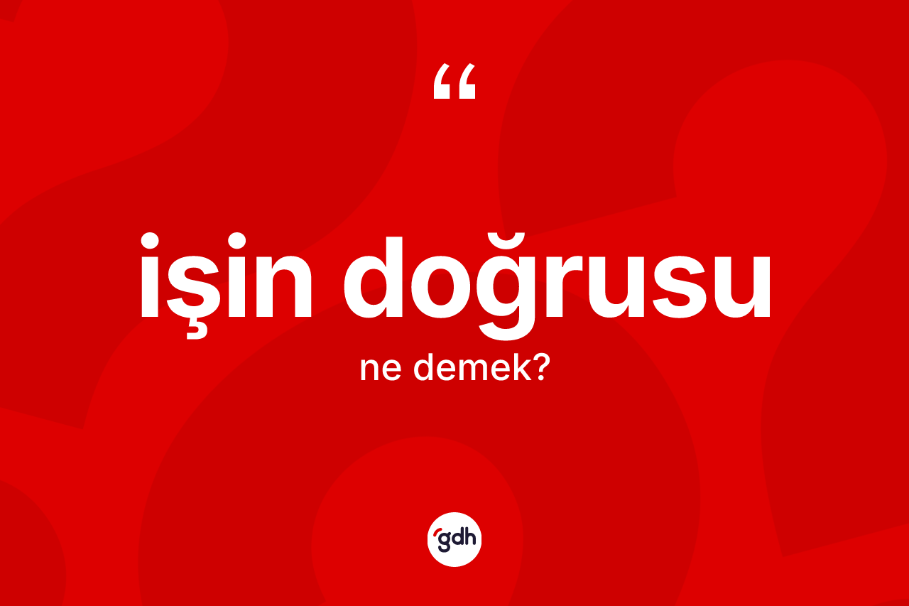 İşin doğrusu ifadesi nedir?