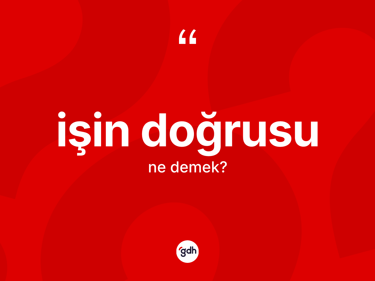İşin doğrusu ifadesi nedir? İşin doğrusu ifadesinin TDK anlamı nedir?