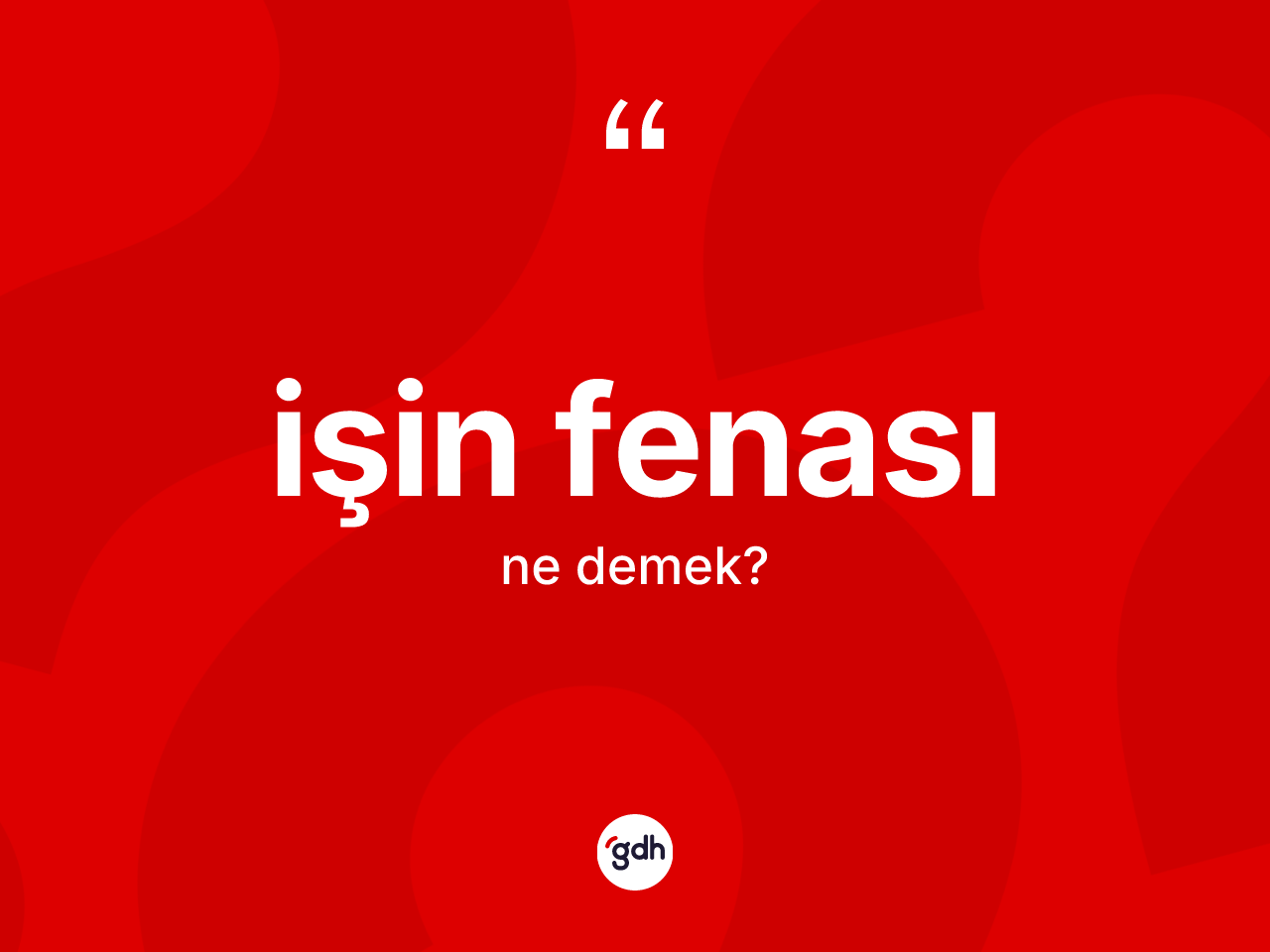 İşin fenası ifadesinin kısaca anlamı nedir? İşin fenası ifadesinin TDK'ya göre anlamı nedir?