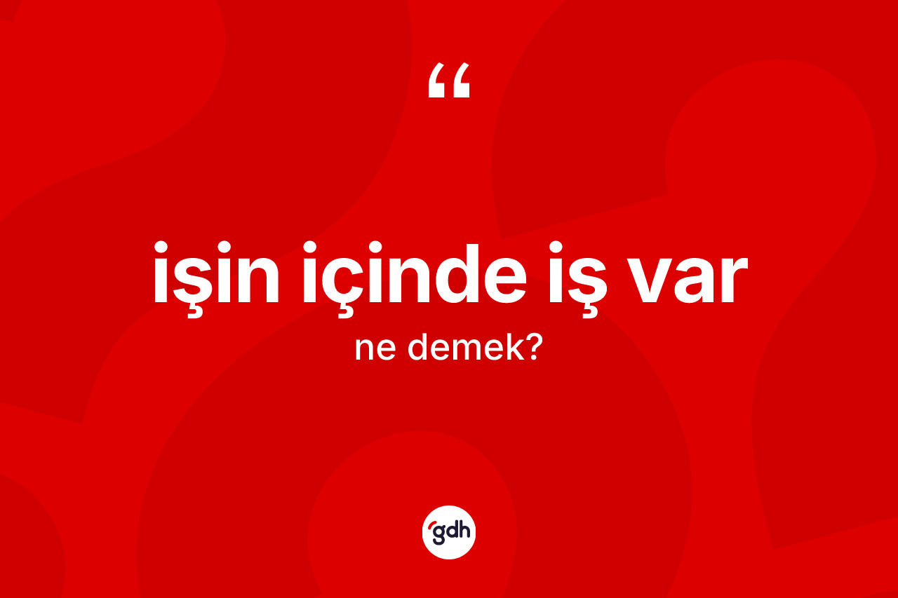 İşin içinde iş var nedir? İşin içinde iş var ifadesi nerede kullanılır?