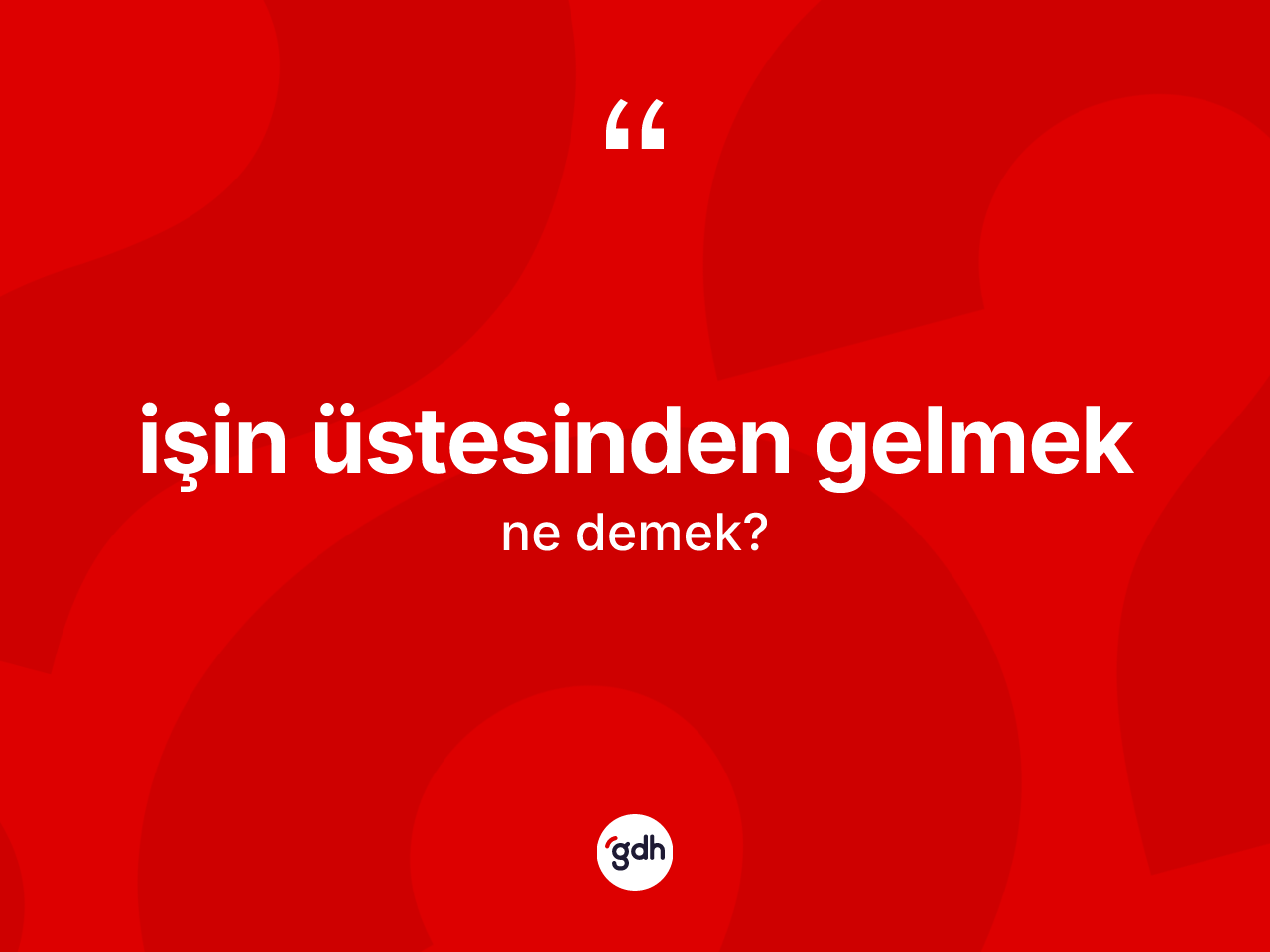 İşin üstesinden gelmek ifadesinin kısaca tanımı nedir? İşin üstesinden gelmek sözünün TDK'ya göre anlamı nedir?