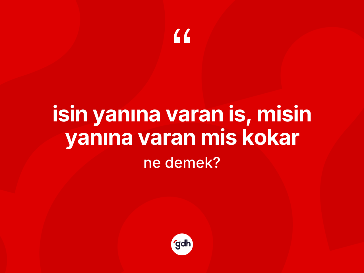 İsin yanına varan is, misin yanına varan mis kokar ifadesinin tanımı nedir? İsin yanına varan is, misin yanına varan mis kokar ifadesinin TDK açıklaması nedir?