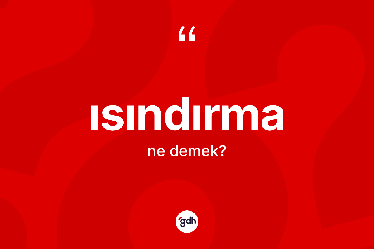 Isındırma kelimesi ne anlama gelir?