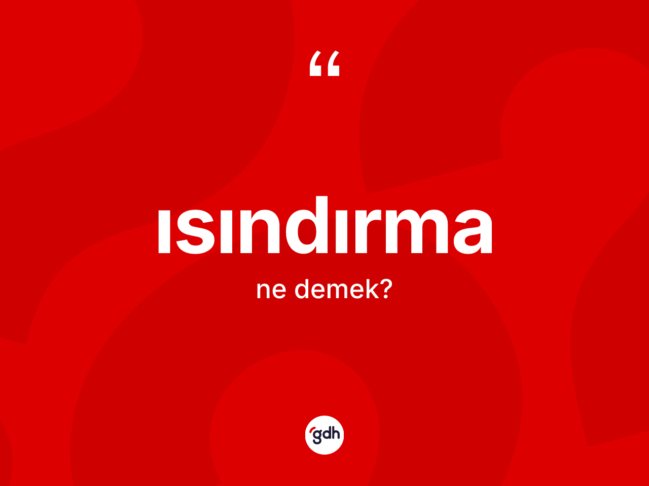Isındırma kelimesi ne anlama gelir? Isındırmanın kısaca tanımı nedir?
