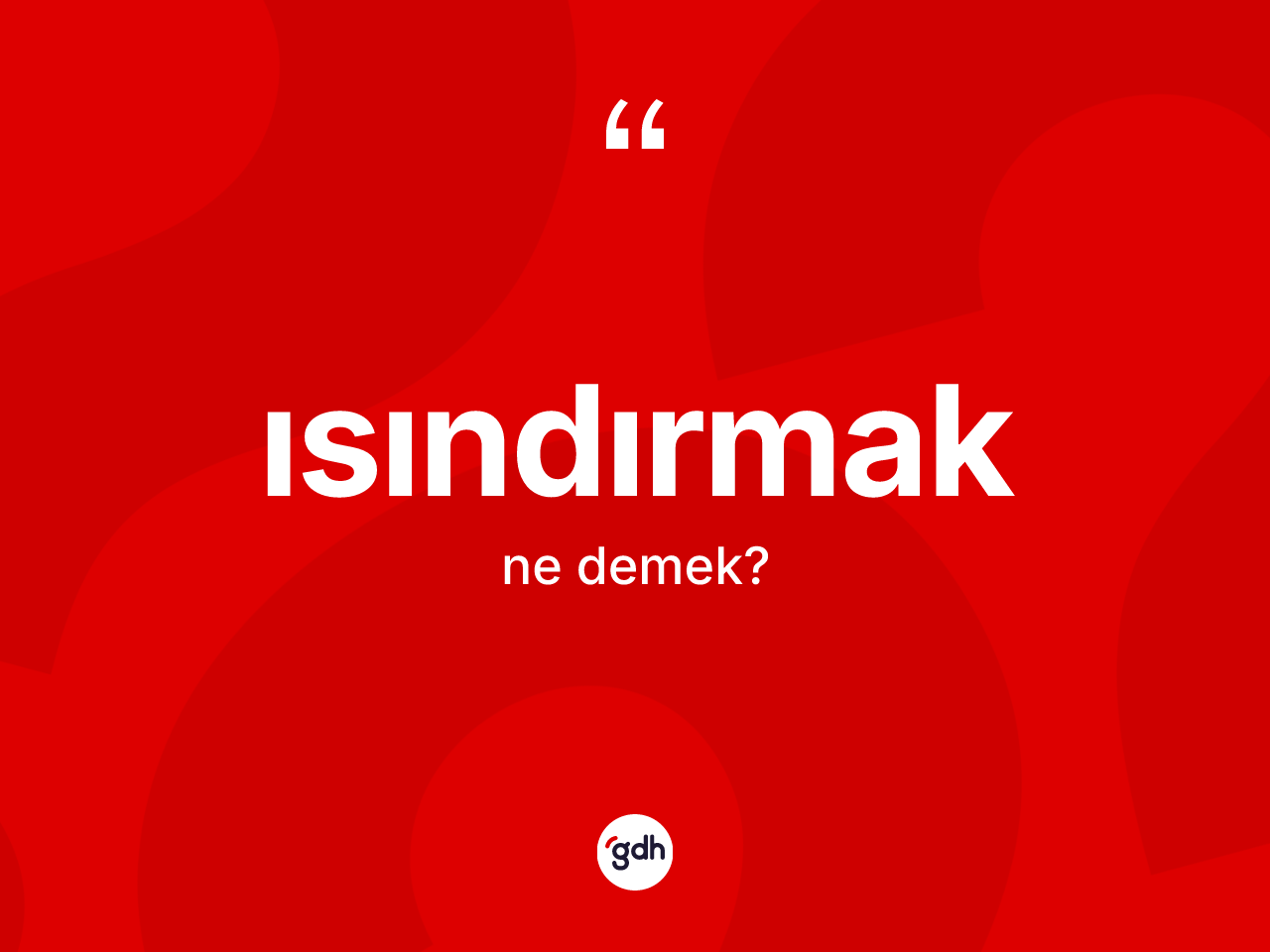 Isındırmak ne demek? Isındırmağın TDK'ya göre anlamı nedir?