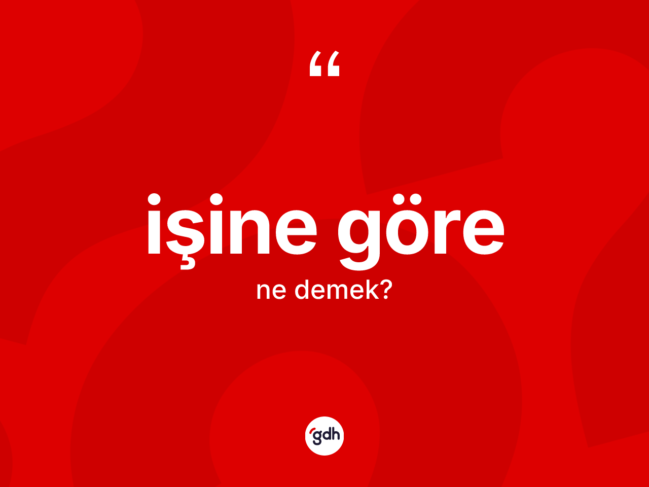 İşine göre sözü ne demektir? İşine göre sözünün TDK açıklaması nedir?