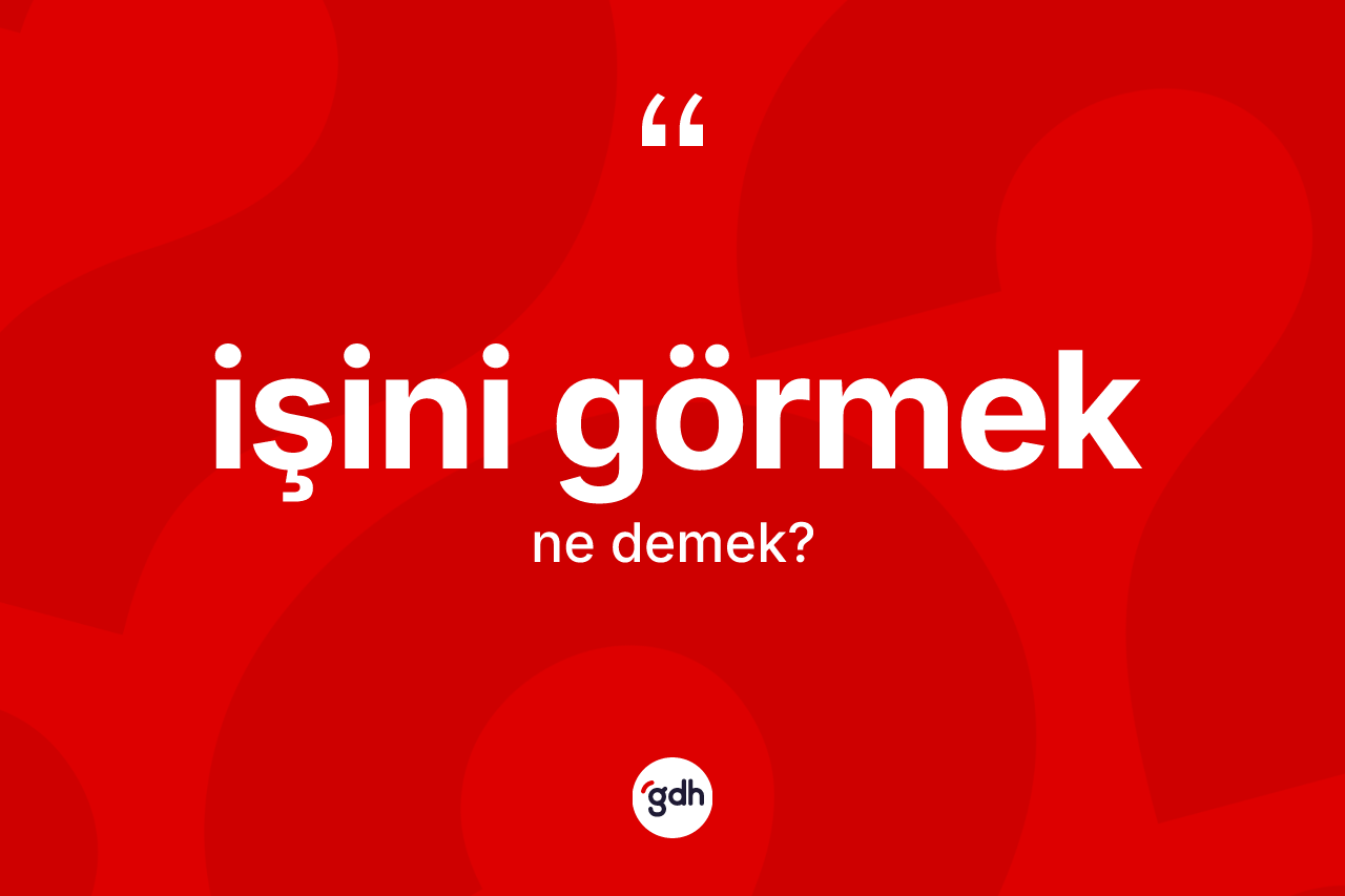 İşini görmek ifadesinin anlamı nedir?