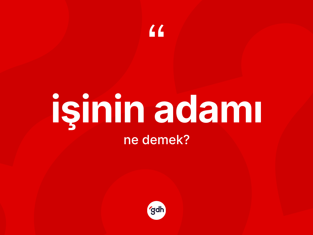 İşinin adamı ifadesinin kısaca anlamı nedir? İşinin adamı ifadesi hangi durumlarda kullanılır