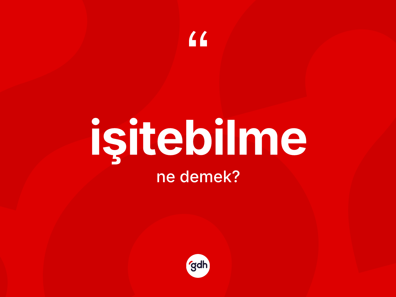 İşitebilme ne demek? İşitebilmenin TDK'ya göre anlamı nedir?
