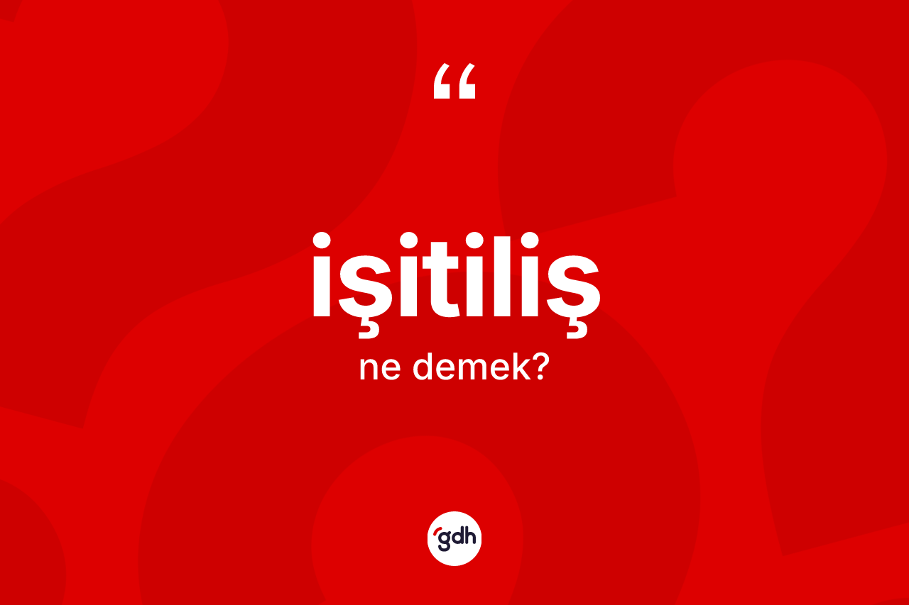 İşitiliş nedir? İşitilişin kısaca tanımı nedir?
