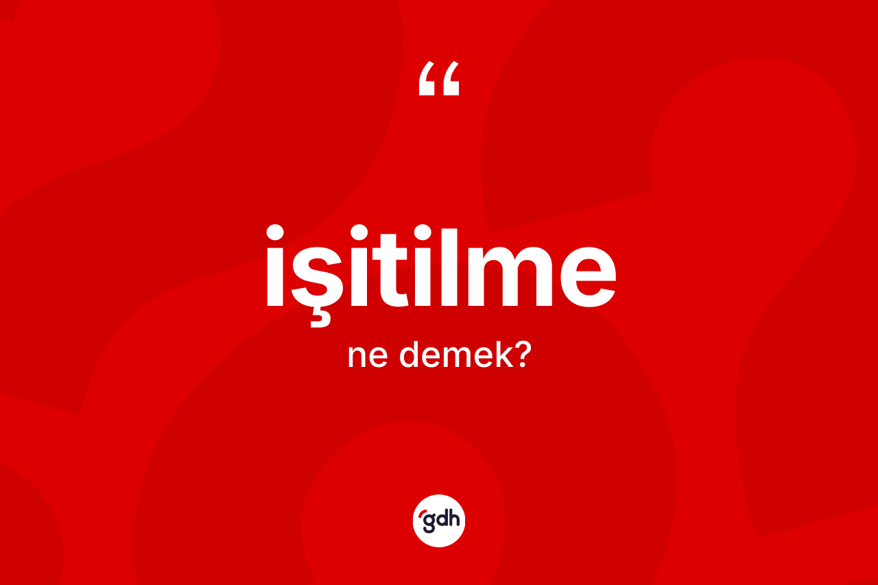 İşitilme kelimesi nedir? İşitilme kelimesinin özellikleri nelerdir?