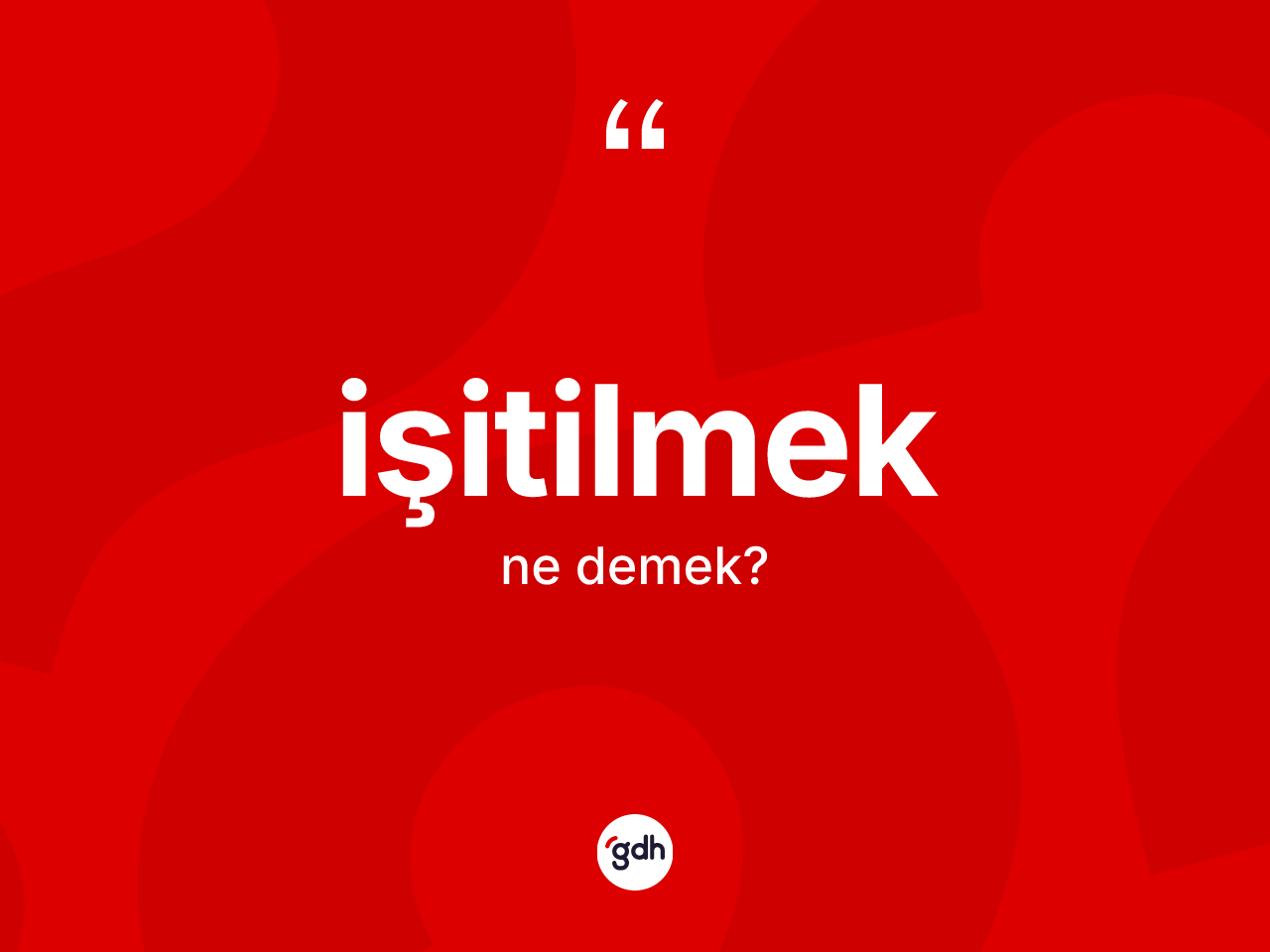 İşitilmek kelimesi nedir? İşitilmek kelimesinin TDK'ya göre açıklaması nedir?