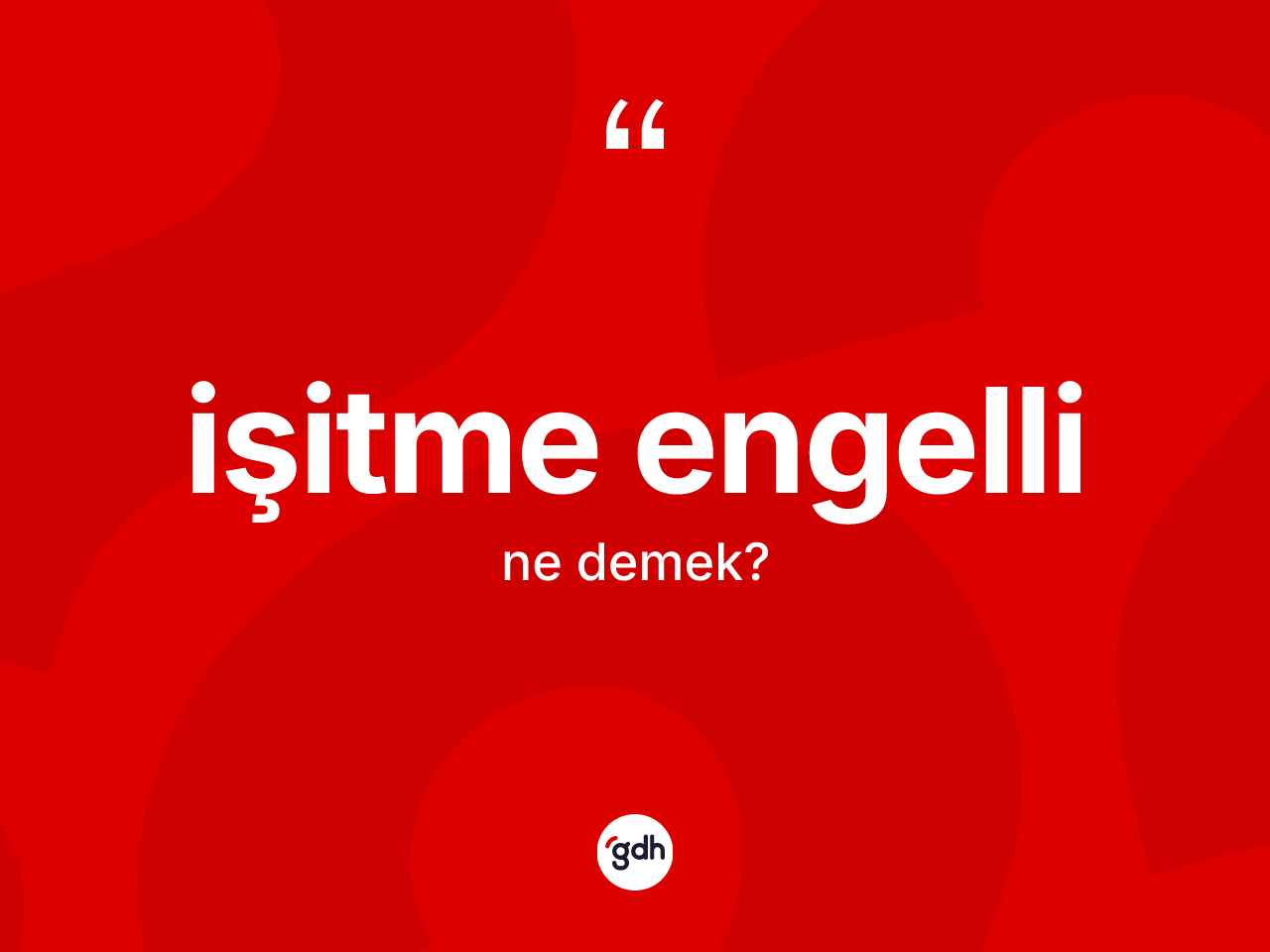 İşitme engelli ne anlama gelir? İşitme engelli kelimesinin TDK'ya göre açıklaması nedir?