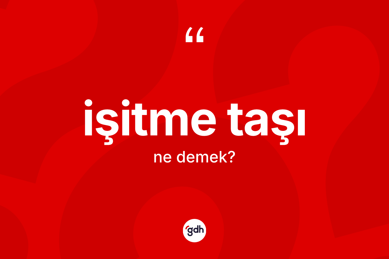 İşitme taşı kelimesi ne anlama gelir? İşitme taşının kısaca tanımı nedir?