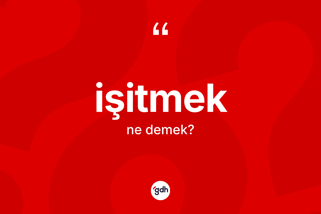 İşitmek nedir? İşitmeğin kısaca tanımı nedir?