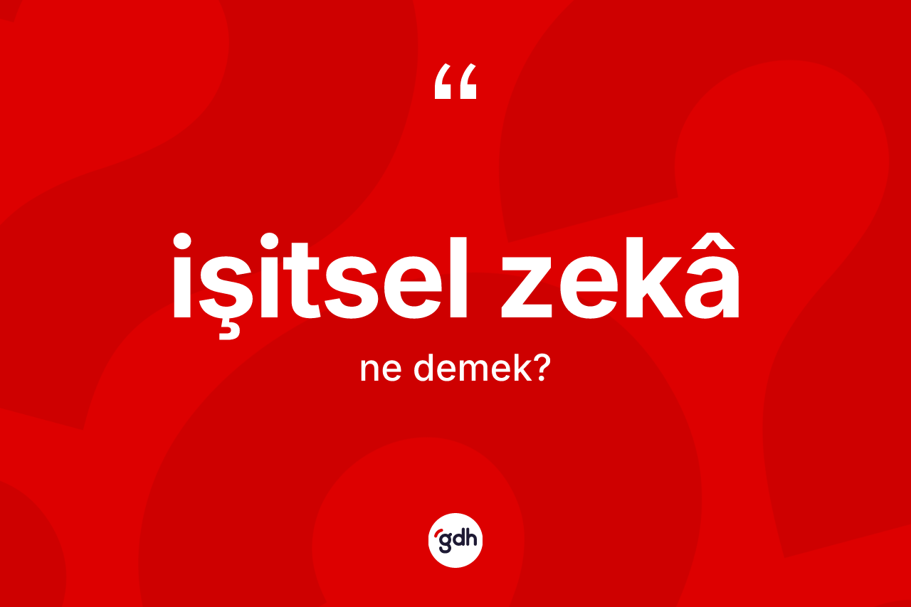 İşitsel zekâ  kelimesi ne anlama gelir? İşitsel zekâ in TDK'ya göre anlamı nedir?