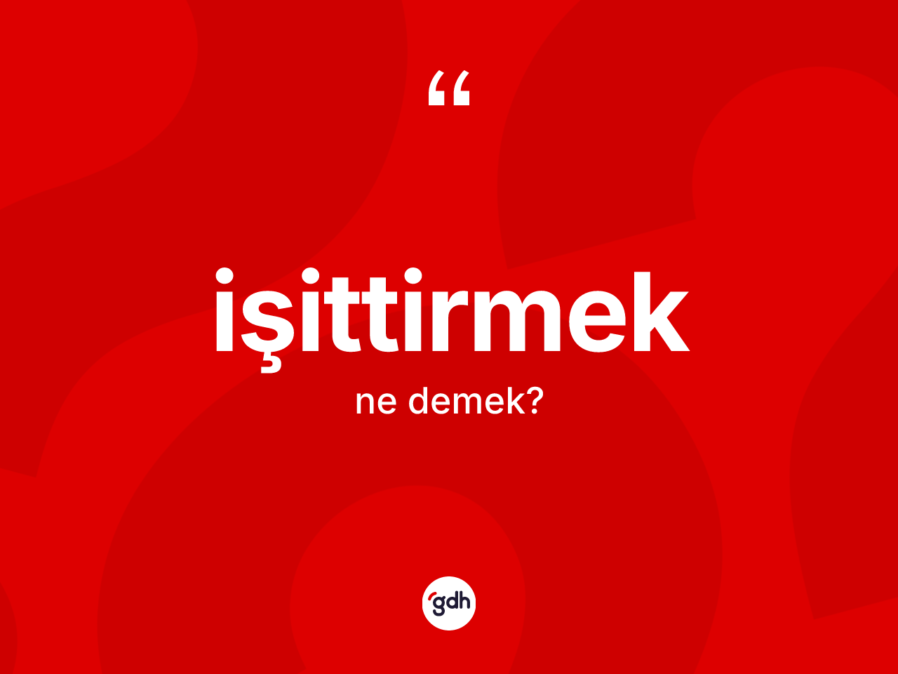 İşittirmek kelimesinin tanımı nedir? İşittirmeğin halk arasındaki kullanımı nasıldır?