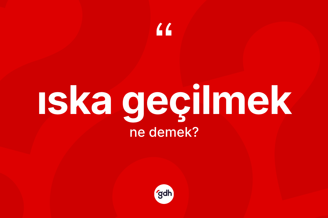 Iska geçilmek ifadesi neyi anlatır?