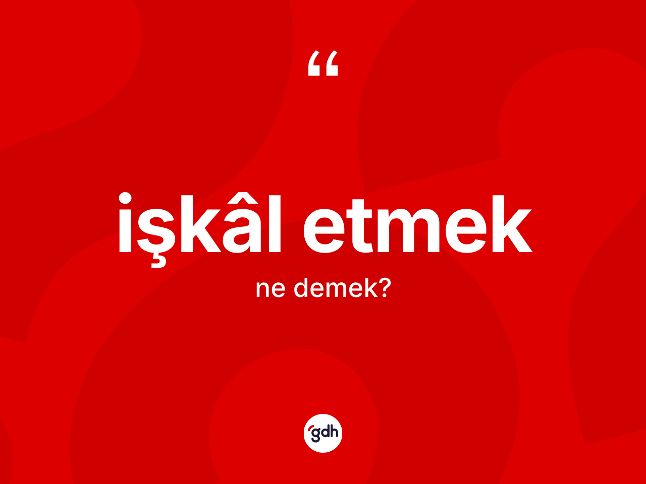 İşkâl etmek ifadesi ne demek? İşkâl etmek sözünün TDK tanımı nedir?