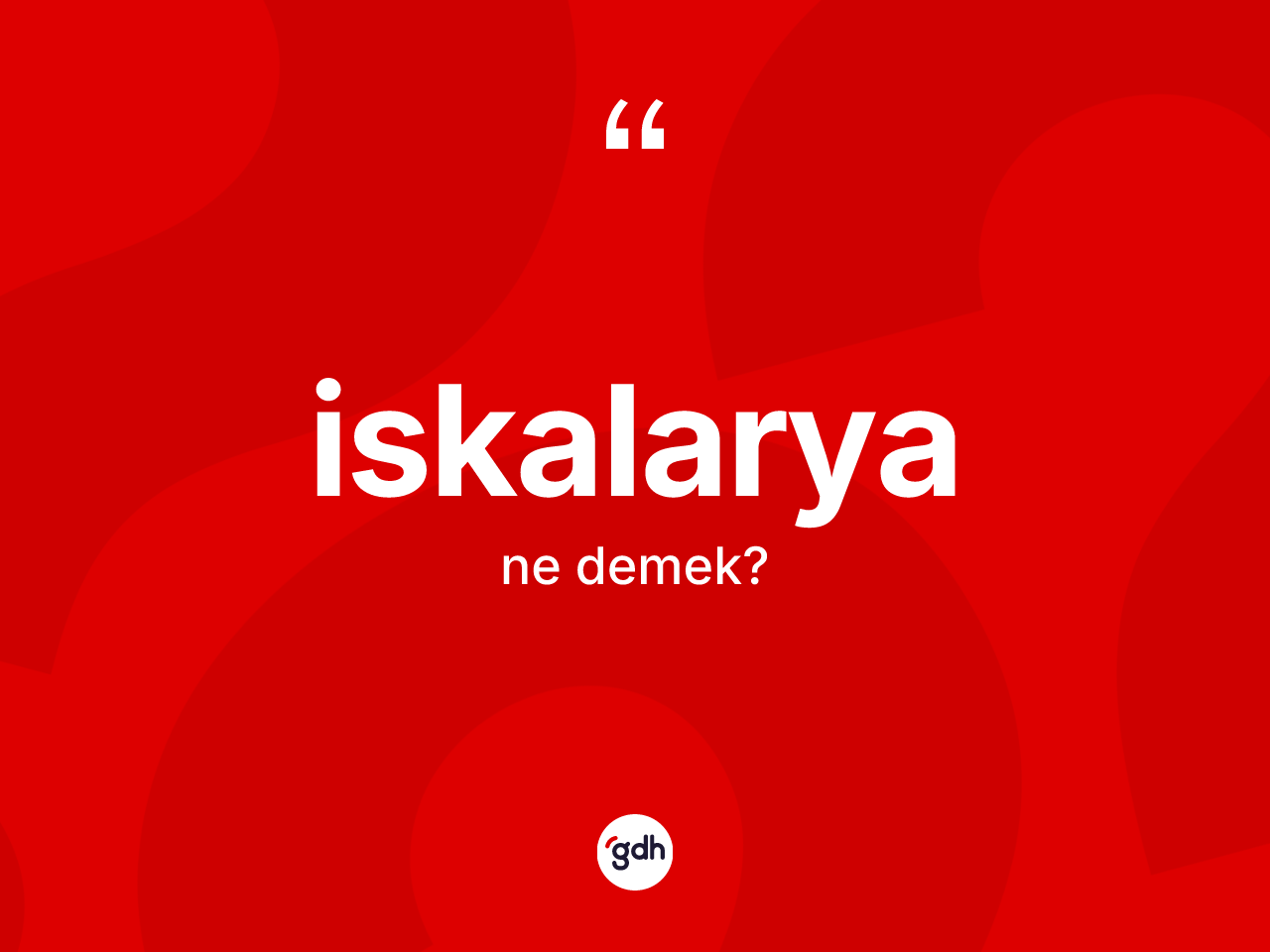 İskalarya kelimesinin sözlükteki tanımı nedir? İskalaryanın TDK'ya göre anlamı nedir?