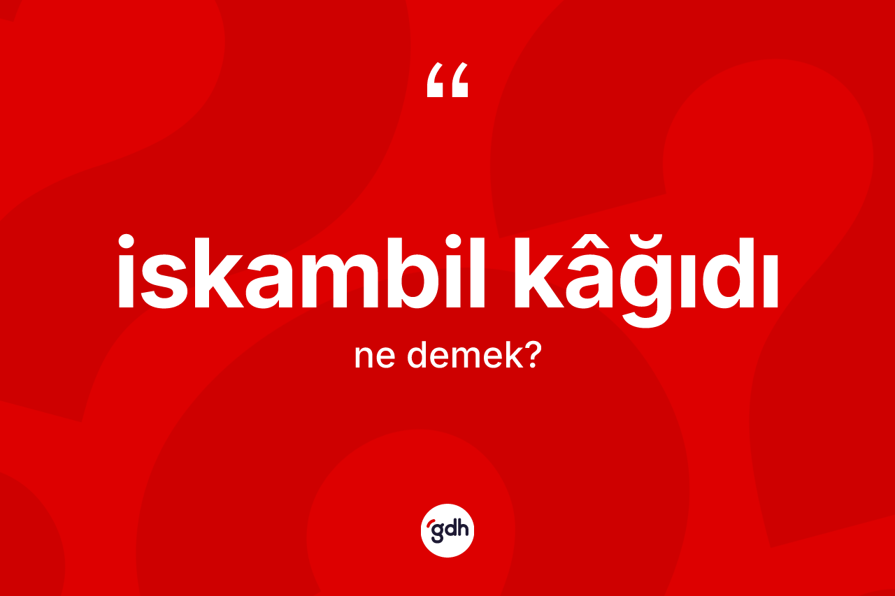 İskambil kâğıdı kelimesinin anlamı nedir? İskambil kâğıdı kelimesinin TDK'ya göre açıklaması nedir?
