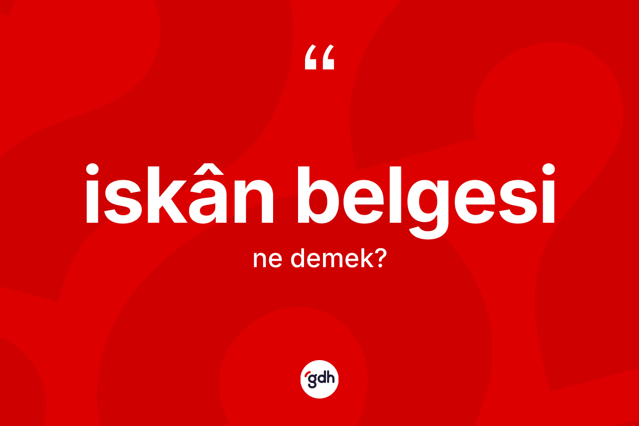 İskân belgesi kelimesinin tanımı nedir? İskân belgesinin TDK'ya göre anlamı nedir?