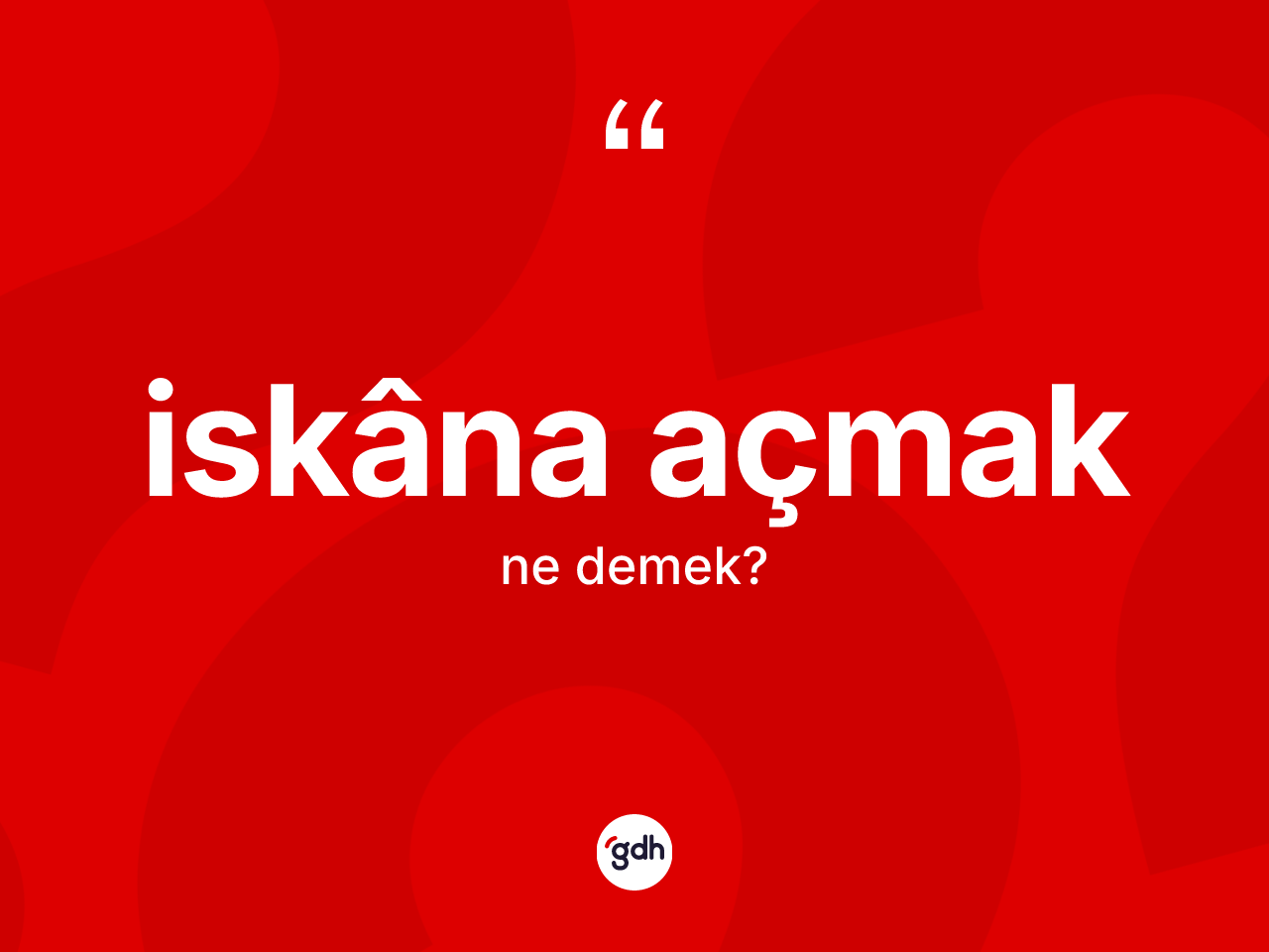 İskâna açmak ifadesi ne anlama gelir? İskâna açmak sözünün sözlük anlamı nedir?