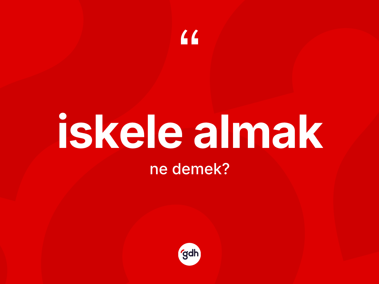İskele almak ifadesinin anlamı nedir? İskele almak ifadesi nerede kullanılır?