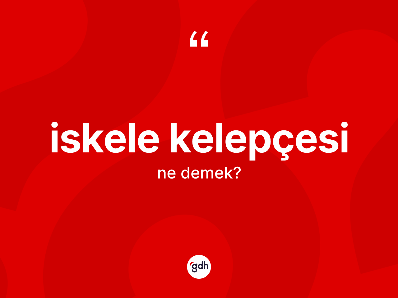 İskele kelepçesi kelimesinin sözlükteki tanımı nedir? İskele kelepçesinin halk arasındaki kullanımı nasıldır?