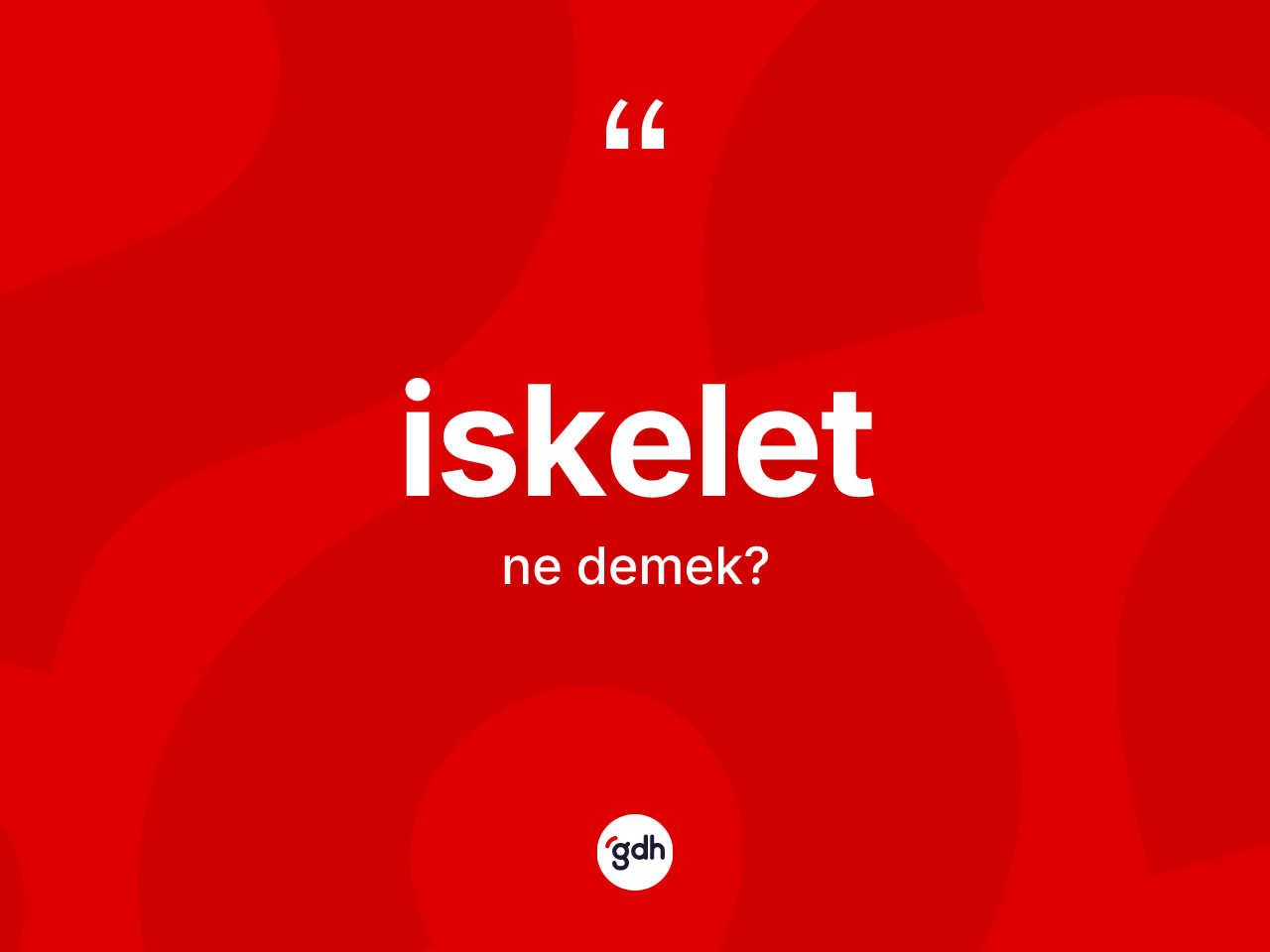İskelet kelimesinin sözlükteki tanımı nedir? İskeletin halk arasındaki kullanımı nasıldır?